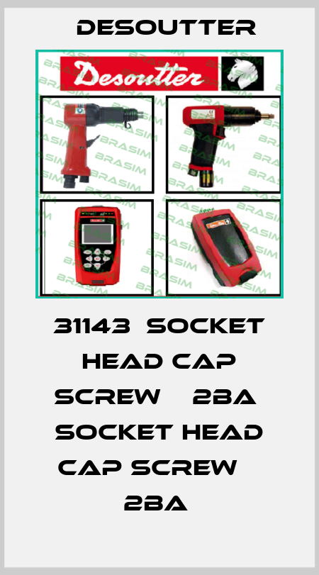 31143  SOCKET HEAD CAP SCREW    2BA  SOCKET HEAD CAP SCREW    2BA  Desoutter