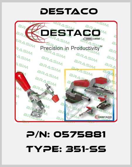 p/n: 0575881 type: 351-SS Destaco