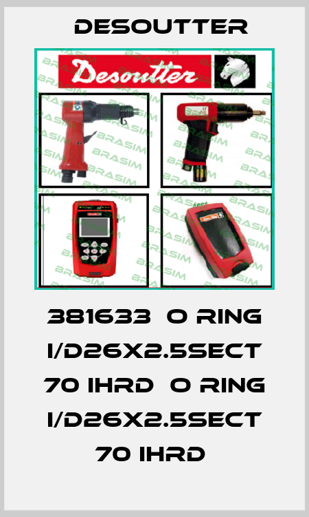 381633  O RING I/D26X2.5SECT 70 IHRD  O RING I/D26X2.5SECT 70 IHRD  Desoutter