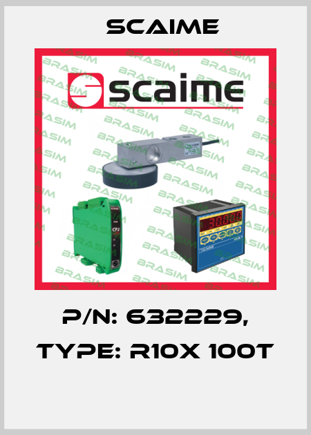 P/N: 632229, Type: R10X 100t  Scaime