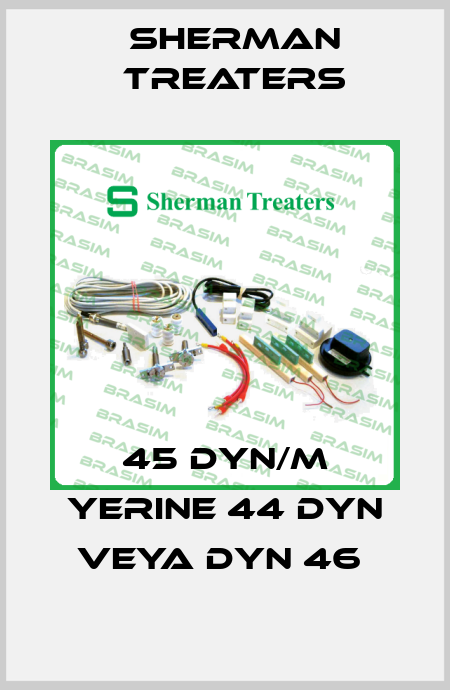 45 DYN/M YERINE 44 DYN VEYA DYN 46  Sherman Treaters