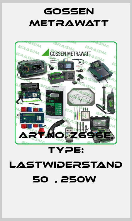 Art.No. Z696E, Type: Lastwiderstand 50Ω, 250W  Gossen Metrawatt