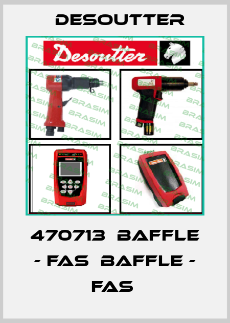 470713  BAFFLE - FAS  BAFFLE - FAS  Desoutter
