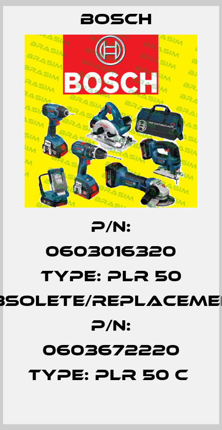 P/N: 0603016320 Type: PLR 50 obsolete/replacement P/N: 0603672220 Type: PLR 50 C  Bosch