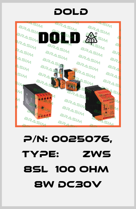 p/n: 0025076, Type:       ZWS  8SL  100 OHM  8W DC30V Dold