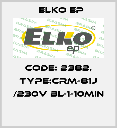 Code: 2382, Type:CRM-81J /230V BL-1-10min  Elko EP