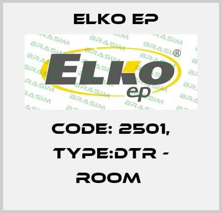 Code: 2501, Type:DTR - room  Elko EP