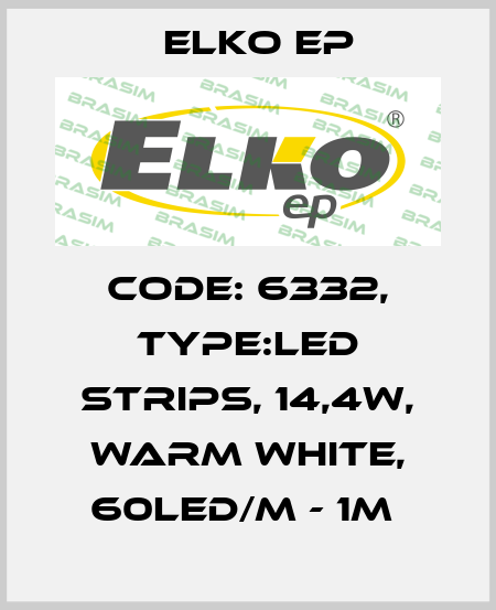 Code: 6332, Type:LED strips, 14,4W, WARM WHITE, 60LED/m - 1m  Elko EP