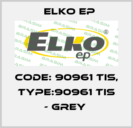 Code: 90961 TIS, Type:90961 TIS - grey  Elko EP