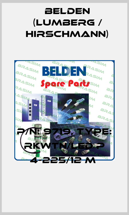 P/N: 9719, Type: RKWTN/LED P 4-225/12 M  Belden (Lumberg / Hirschmann)