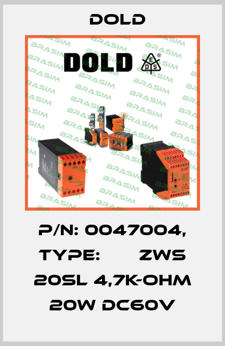 p/n: 0047004, Type:       ZWS 20SL 4,7K-OHM 20W DC60V Dold