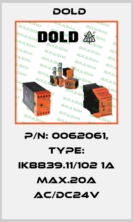 p/n: 0062061, Type: IK8839.11/102 1A MAX.20A AC/DC24V Dold