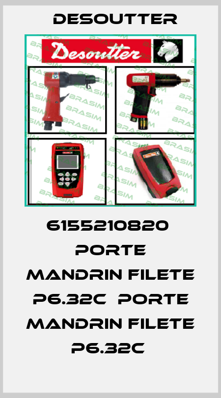 6155210820  PORTE MANDRIN FILETE P6.32C  PORTE MANDRIN FILETE P6.32C  Desoutter