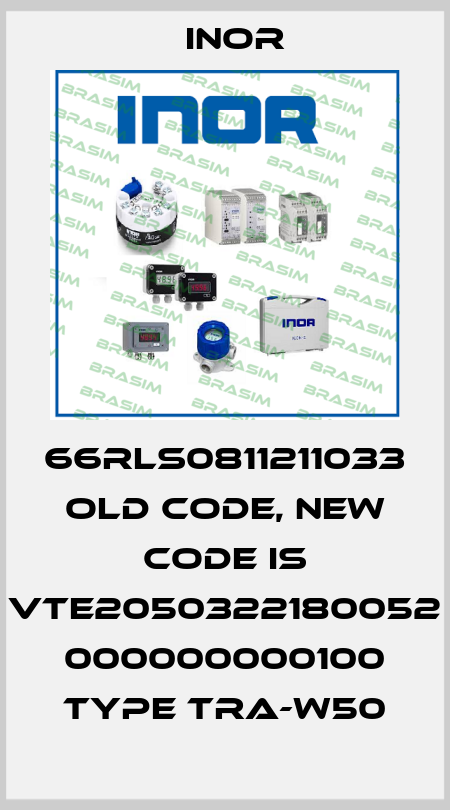 66RLS0811211033 old code, new code is VTE2050322180052 000000000100 Type TRA-W50 Inor