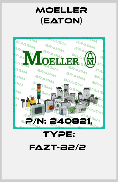P/N: 240821, Type: FAZT-B2/2  Moeller (Eaton)