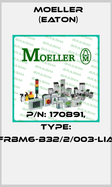 P/N: 170891, Type: FRBM6-B32/2/003-LIA  Moeller (Eaton)