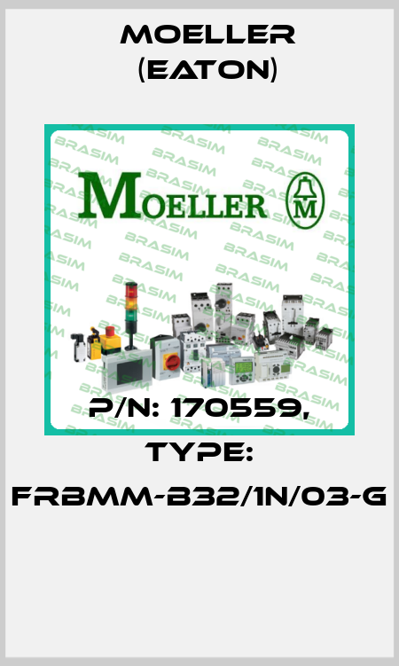 P/N: 170559, Type: FRBMM-B32/1N/03-G  Moeller (Eaton)