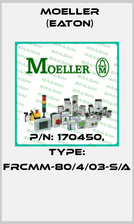 P/N: 170450, Type: FRCMM-80/4/03-S/A  Moeller (Eaton)