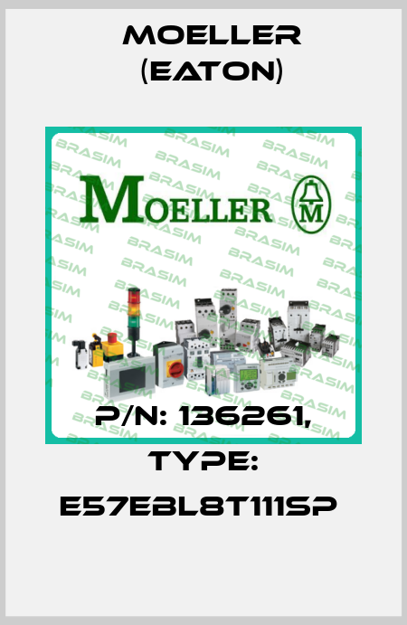 P/N: 136261, Type: E57EBL8T111SP  Moeller (Eaton)