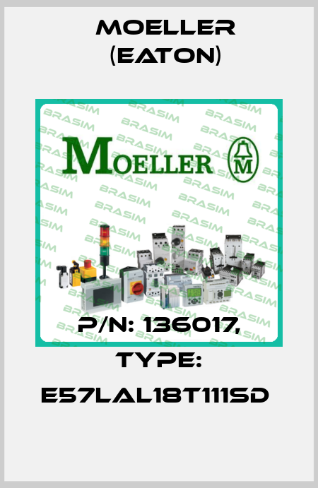 P/N: 136017, Type: E57LAL18T111SD  Moeller (Eaton)
