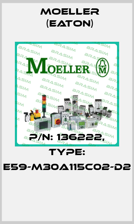 P/N: 136222, Type: E59-M30A115C02-D2  Moeller (Eaton)