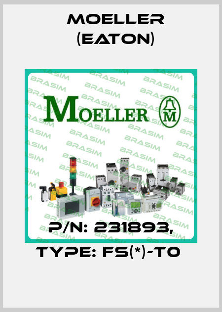 P/N: 231893, Type: FS(*)-T0  Moeller (Eaton)