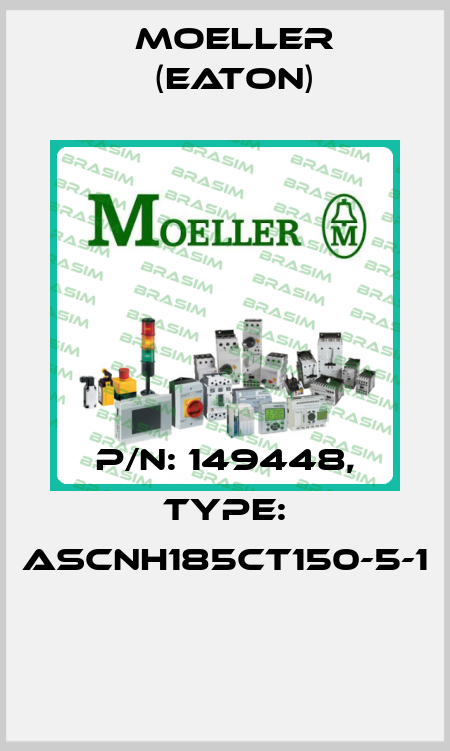 P/N: 149448, Type: ASCNH185CT150-5-1  Moeller (Eaton)