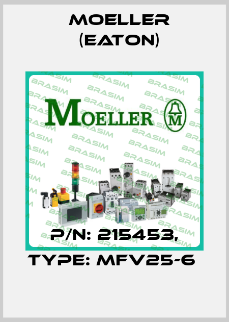P/N: 215453, Type: MFV25-6  Moeller (Eaton)