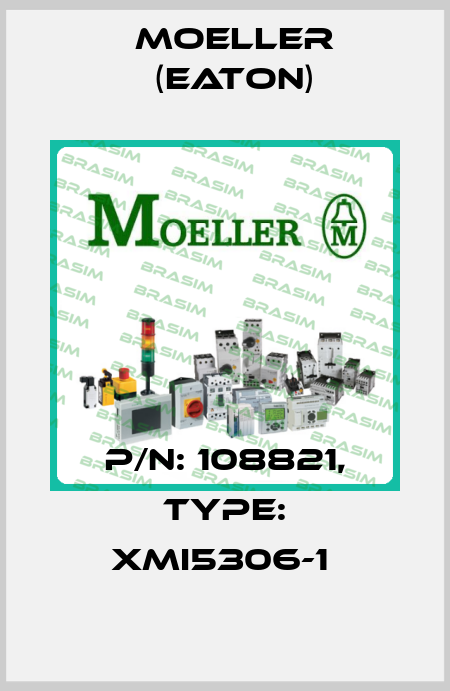 P/N: 108821, Type: XMI5306-1  Moeller (Eaton)