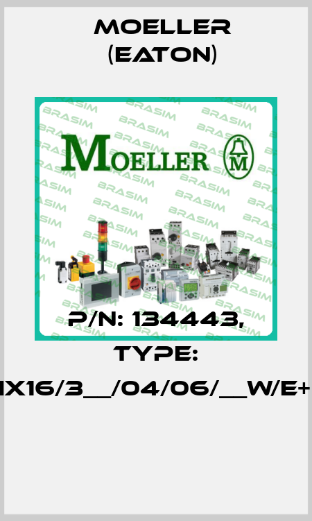 P/N: 134443, Type: XMIX16/3__/04/06/__W/E+O/D  Moeller (Eaton)