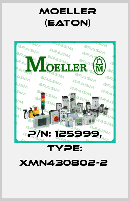 P/N: 125999, Type: XMN430802-2  Moeller (Eaton)