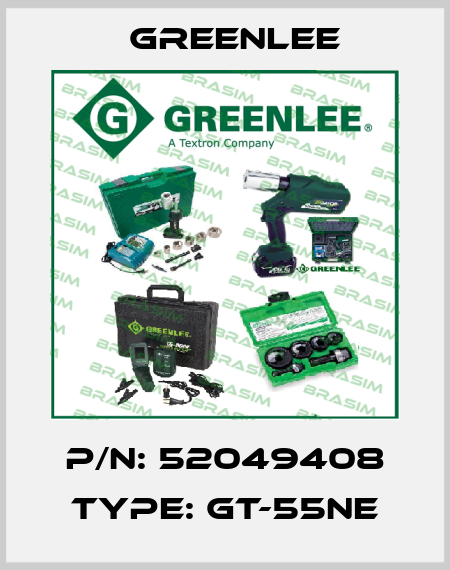 P/N: 52049408 Type: GT-55NE Greenlee