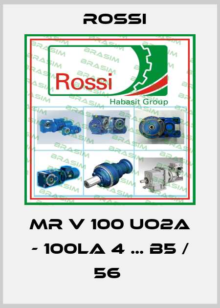 MR V 100 UO2A - 100LA 4 ... B5 / 56  Rossi