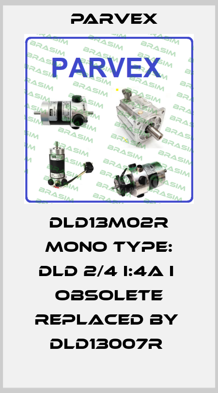 DLD13M02R MONO TYPE: DLD 2/4 I:4A I  obsolete replaced by  DLD13007R  Parvex