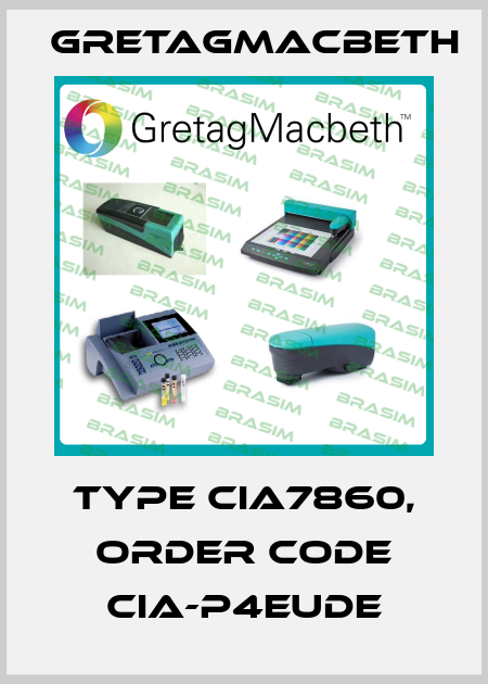 Type CiA7860, order code CIA-P4EUDE GretagMacbeth