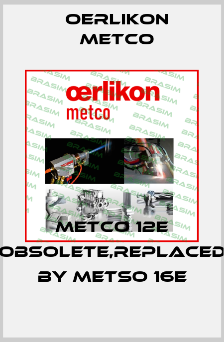 Metco 12E obsolete,replaced by Metso 16E Oerlikon Metco