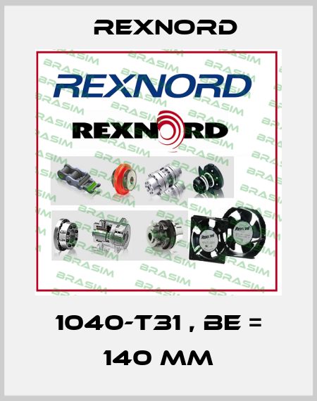 1040-T31 , BE = 140 mm Rexnord