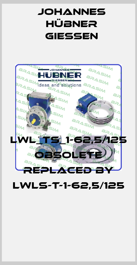 LWL_TS_1-62,5/125 obsolete replaced by LWLS-T-1-62,5/125  Johannes Hübner Giessen