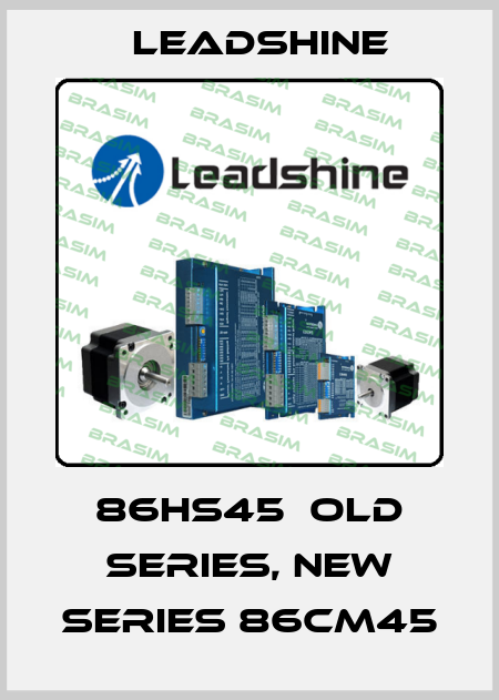 86HS45  old series, new series 86CM45 Leadshine