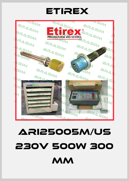 ARI25005M/US 230V 500W 300 MM  Etirex
