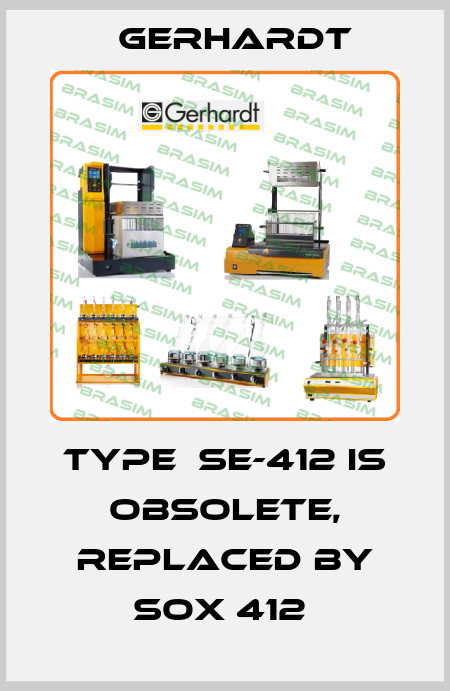 Type  SE-412 is obsolete, replaced by SOX 412  Gerhardt
