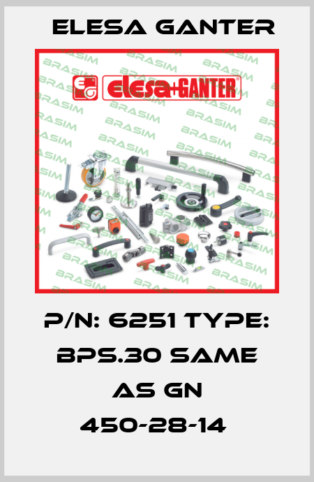 P/N: 6251 Type: BPS.30 same as GN 450-28-14  Elesa Ganter