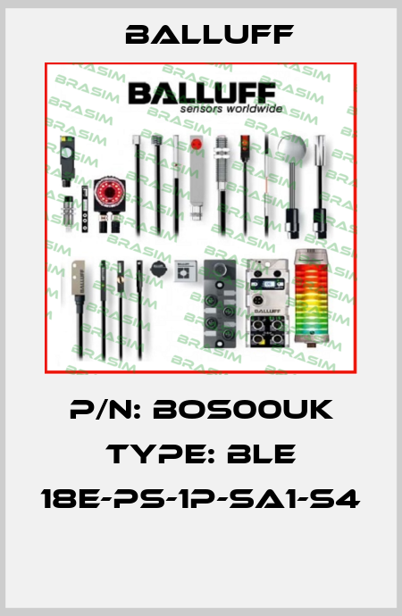 P/N: BOS00UK Type: BLE 18E-PS-1P-SA1-S4  Balluff