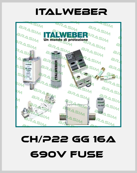 CH/P22 GG 16A 690V FUSE  Italweber