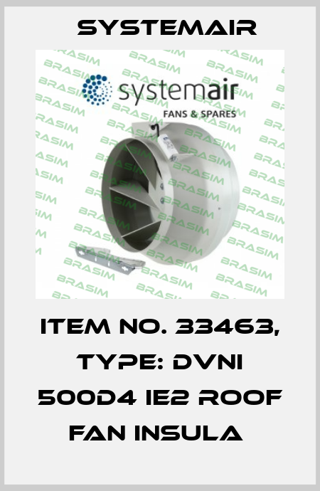 Item No. 33463, Type: DVNI 500D4 IE2 roof fan insula  Systemair