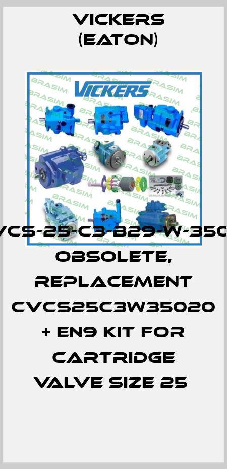 CVCS-25-C3-B29-W-350-11 OBSOLETE, REPLACEMENT CVCS25C3W35020 + EN9 KIT FOR CARTRIDGE VALVE SIZE 25  Vickers (Eaton)