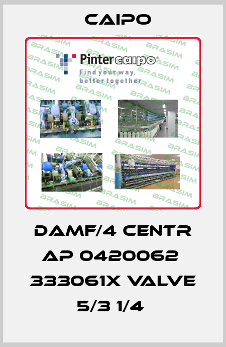 DAMF/4 CENTR AP 0420062  333061X VALVE 5/3 1/4  Caipo