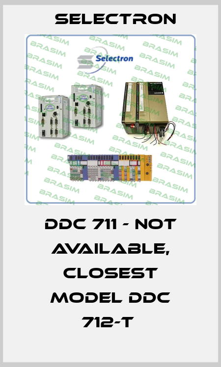 DDC 711 - NOT AVAILABLE, CLOSEST MODEL DDC 712-T  Selectron