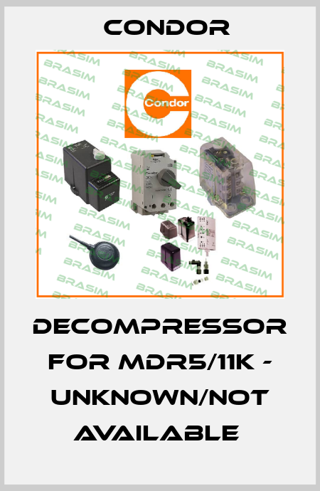 DECOMPRESSOR FOR MDR5/11K - UNKNOWN/NOT AVAILABLE  Condor