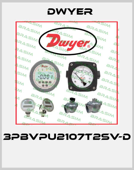 3PBVPU2107T2SV-D  Dwyer